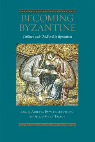 Książka Becoming Byzantine - Children and Childhood in Byzantium Arietta Papaconstantinou