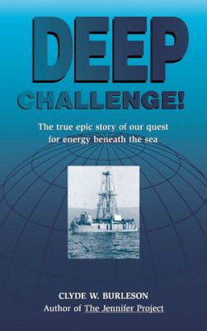 Carte Deep Challenge: Our Quest for Energy Beneath the Sea Clyde W. Burleson