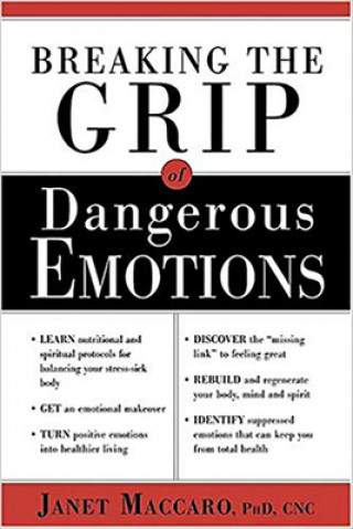 Book Breaking the Grip of Dangerous Emotions Janet C Maccaro