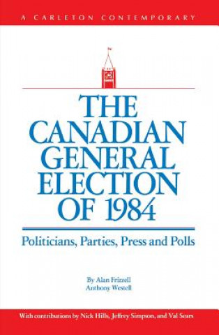 Kniha Canadian General Election of 1984 Alan Frizzell