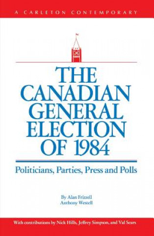 Książka Canadian General Election of 1984 Alan Frizzell