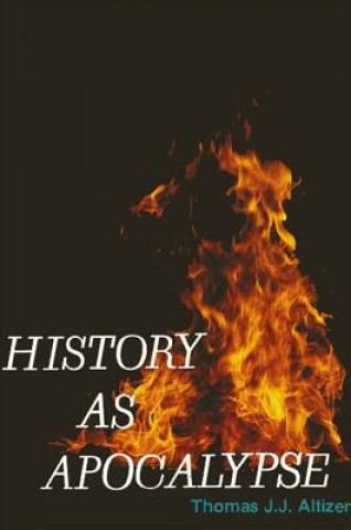 Książka History as Apocalypse Thomas J. J. Altizer