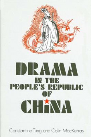 Könyv Drama in the People's Republic of China Constantine Tung
