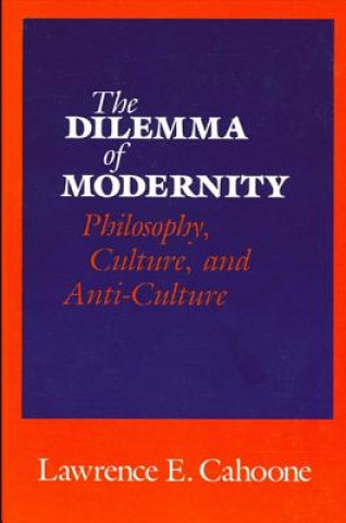 Könyv Dilemma of Modernity Lawrence E. Cahoone