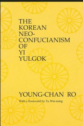 Knjiga Korean Neo-Confucianism of Yi Yulgok Young-chan Ro