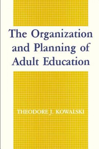 Kniha Organization and Planning of Adult Education Theodore J. Kowalski