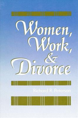 Książka Women, Work and Divorce Richard R. Peterson