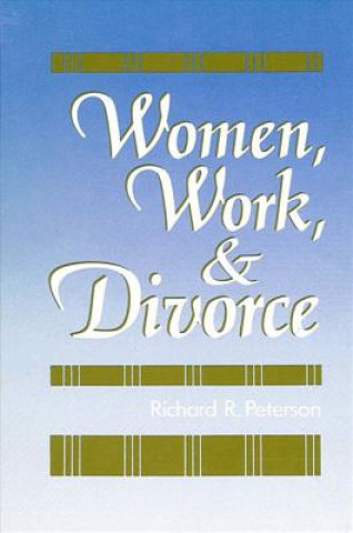 Könyv Women, Work and Divorce Richard R. Peterson