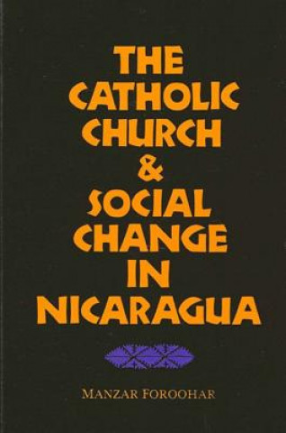 Knjiga Catholic Church and Social Change in Nicaragua Manzar Foroohar