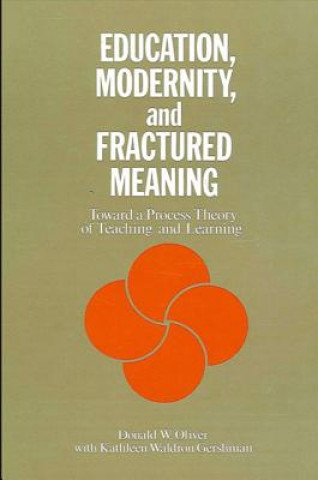 Könyv Education, Modernity and Fractured Meaning Donald W. Oliver
