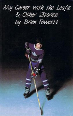 Carte My Career with the Leafs & Other Stories Brian Fawcett