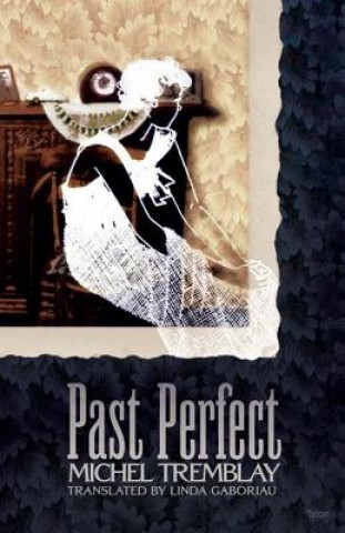 Kniha Past Perfect Michel Tremblay