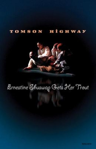 Kniha Ernestine Shuswap Gets Her Trout Tomson Highway