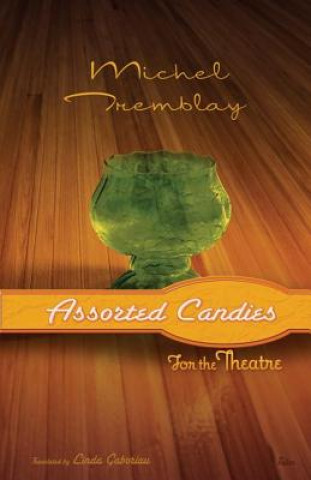 Könyv Assorted Candies for the Theatre Michel Tremblay