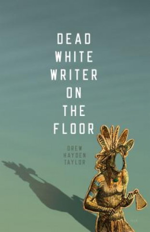 Book Dead White Writer on the Floor Drew Hayden Taylor