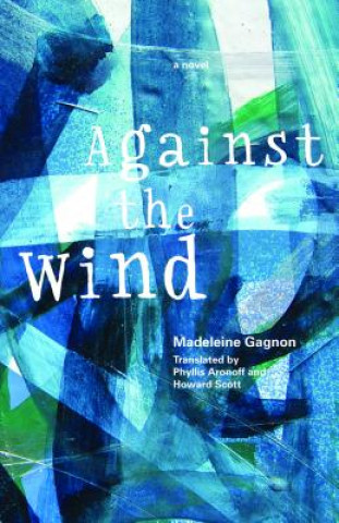 Kniha Against the Wind Madeleine Gagnon