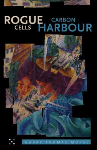 Книга Rogue Cells / Carbon Harbour Garry Thomas Morse