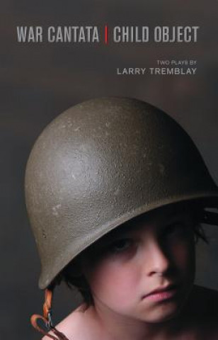 Kniha War Cantata / Child Object Larry Tremblay