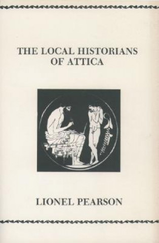 Kniha Local Historians Of Attica Lionel Pearson