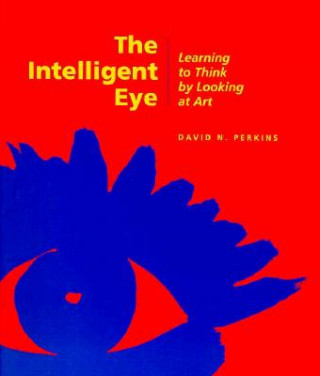 Book Intelligent Eye - Learning to Think by Looking  at Art David N. Perkins