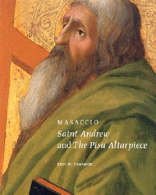 Könyv Masaccio - Saint Andrew and the Pisa Altarpiece Eliot W. Rowlands