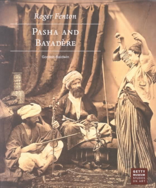 Könyv Roger Fenton - Pasha and Bayadere Gordon Baldwin
