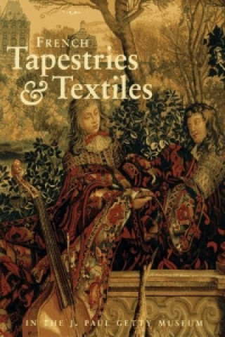 Kniha French Tapestries and Textiles in the J. Paul Getty Museum Charissa Bremer-David