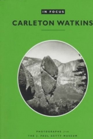Buch In Focus: Carleton Watkins - Photographs from the J. Paul Getty Museum .. Naef