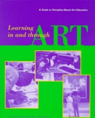 Könyv Learning in and Through Art - A Guide to Discipline Based Art Education Stephen Mark Dobbs