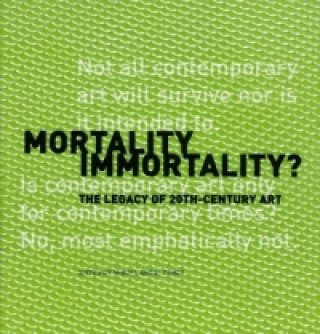 Kniha Mortality Immortality? - The Legacy of 20th-Century Art Miguel Angel Corzo