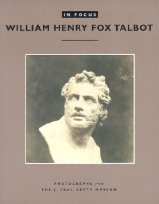 Kniha In Focus: William Henry Fox Talbot - Photographs From the J.Paul Getty Museum Larry J. Schaaf