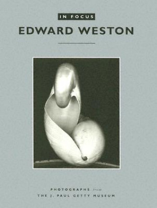 Könyv In Focus: Edward Weston - Photographs from the J.Paul Getty Museum Edward Weston