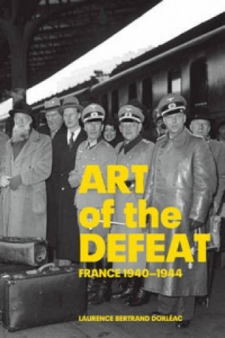 Carte Art of Defeat - France 1940-1944 Laurence Bertrand Dorleac