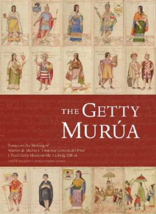 Book Getty Murua - Essays on the Making of Martin De Murua's 'Historia General Del Piru' J.Paul Getty Museum MS. Ludwig XIII 16 Barbara Anderson