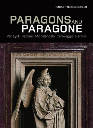 Kniha Paragons and Paragone - Van Eyck, Raphael, Michelangelo, Caravaggio, Bernini Rudolf Preimesberger