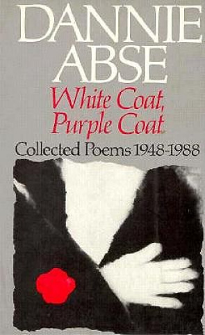 Knjiga White Coat, Purple Coat: Collected Poems 1948-1988 Dannie Abse