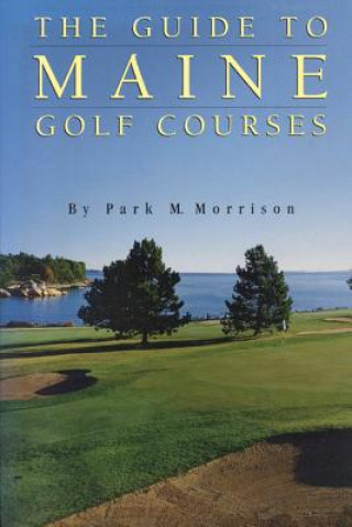 Knjiga Guide to Maine Golf Courses Park M. Morrison