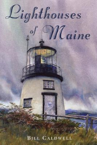 Kniha Lighthouses of Maine Bill Caldwell
