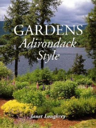 Könyv Gardens Adirondack Style Janet Loughrey