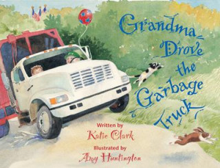 Könyv Grandma Drove the Garbage Truck Katie Clark