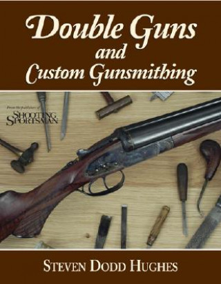 Knjiga Double Guns and Custom Gunsmithing Steven Dodd Hughes