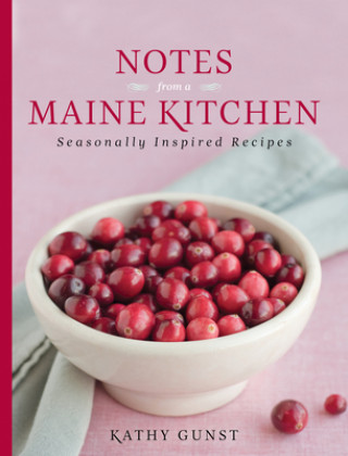 Carte Notes from a Maine Kitchen Kathy Gunst