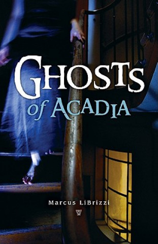 Kniha Ghosts of Acadia Marcus LiBrizzi