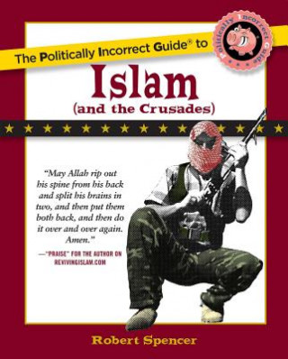 Könyv Politically Incorrect Guide to Islam (And the Crusades) Robert Spencer