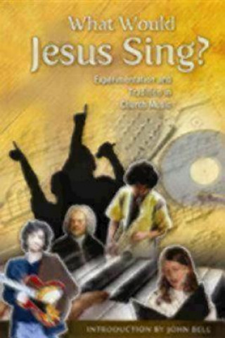 Carte What Would Jesus Sing? John Bell