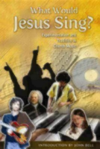 Kniha What Would Jesus Sing? John Bell