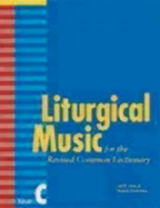 Könyv Liturgical Music for the Revised Common Lectionary Year C Carl P. Daw