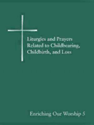 Carte Liturgies and Prayers Related to Childberaring, Childbirth, and Loss Church Publishing