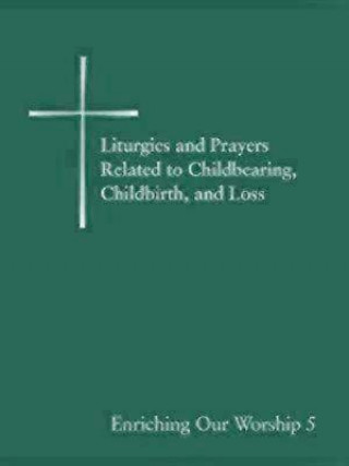 Kniha Liturgies and Prayers Related to Childberaring, Childbirth, and Loss Church Publishing