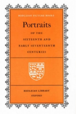 Kniha Portraits of the Sixteenth and Early Seventeenth Centuries Bodleian Library